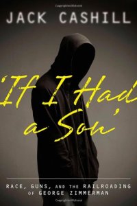 cover of the book ’If I had a Son’: Race, Guns, and the Railroading of George Zimmerman