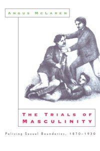 cover of the book The Trials of Masculinity: Policing Sexual Boundaries, 1870-1930