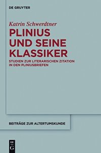 cover of the book Plinius und seine Klassiker: Studien zur literarischen Zitation in den Pliniusbriefen