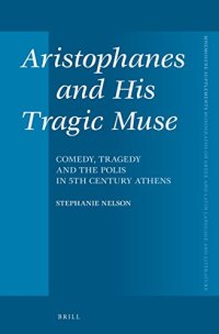 cover of the book Aristophanes and His Tragic Muse: Comedy, Tragedy and the Polis in 5th Century Athens