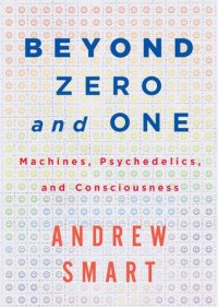 cover of the book Beyond Zero and One: Machines, Psychedelic and Consciousness