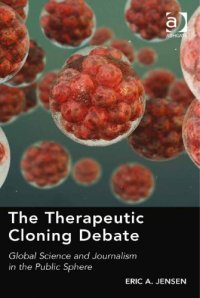 cover of the book The therapeutic cloning debate : global science and journalism in the public sphere