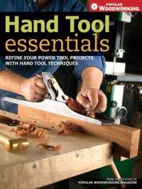 cover of the book Hand Tool Essentials : Refine Your Power Tool Projects with Hand Tool Techniques