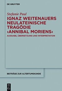 cover of the book Ignaz Weitenauers neulateinische Tragödie ’Annibal moriens’: Ausgabe, Übersetzung und Interpretation