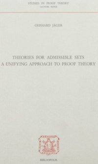 cover of the book Theories for Admissible Sets: A Unifying Approach to Proof Theory