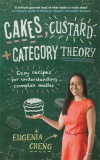 cover of the book Cakes, custard and category theory : easy recipes for understanding complex mathematics