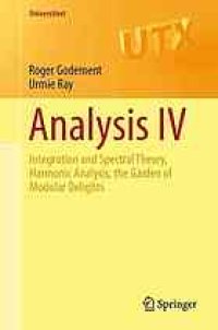 cover of the book Analysis IV: Integration and Spectral Theory, Harmonic Analysis, the Garden of Modular Delights