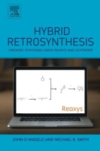 cover of the book Hybrid retrosynthesis : organic synthesis using Reaxys and SciFinder