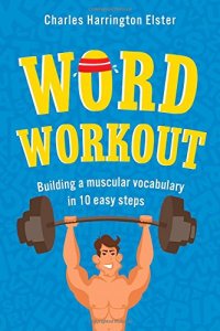 cover of the book Word Workout: Building a Muscular Vocabulary in 10 Easy Steps