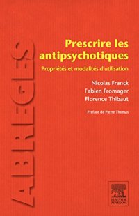 cover of the book Prescrire les antipsychotiques : propriétés et modalités d'utilisation