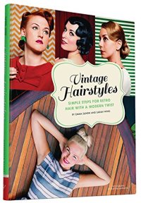 cover of the book Vintage Hairstyles: Simple Steps for Retro Hair with a Modern Twist