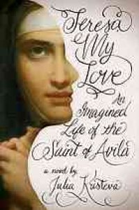 cover of the book Teresa my love : an imagined life of the Saint of Avila : a novel