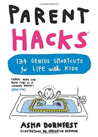 cover of the book Parent Hacks: 134 Genius Shortcuts for Life with Kids