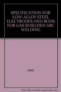 cover of the book Specification for low-alloy steel electrodes and rods for gas shielded arc welding