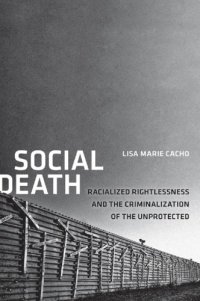 cover of the book Social Death: Racialized Rightlessness and the Criminalization of the Unprotected