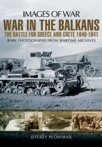 cover of the book War in the Balkans: The Battle for Greece and Crete 1940-1941