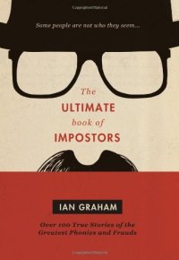 cover of the book The Ultimate Book of Impostors: Over 100 True Stories of the Greatest Phonies and Frauds