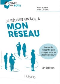 cover of the book Je réussis grâce à mon réseau : une seule rencontre peut changer votre vie d’entrepreneur !