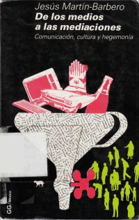 cover of the book De los medios a las mediaciones: Comunicacion, cultura y hegemonia