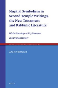 cover of the book Nuptial Symbolism in Second Temple Writings, the New Testament and Rabbinic Literature: Divine Marriage at Key Moments of Salvation History