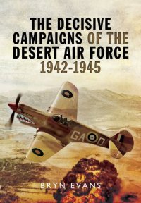 cover of the book The Decisive Campaigns of the Desert Air Force 1942 - 1945