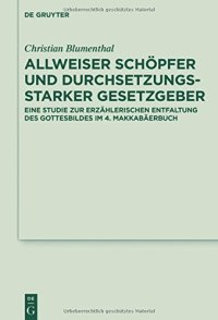 cover of the book Allweiser Schöpfer und durchsetzungsstarker Gesetzgeber: Eine Studie zur erzählerischen Entfaltung des Gottesbildes im 4. Makkabäerbuch