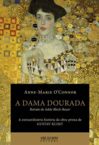 cover of the book A Dama Dourada - Retrato de Adele Bloch-Bauer, a extraordinária história da obra-prima de Gustav Klimt