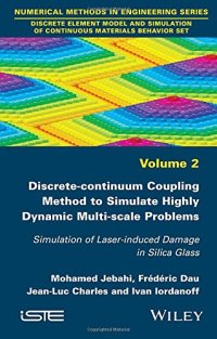 cover of the book Discrete-continuum Coupling Method to Simulate Highly Dynamic Multi-scale Problems: Simulation of Laser-induced Damage in Silica Glass, Volume 2 ... of Continuous Materials Behavior Set)