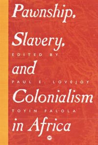 cover of the book Pawnship, Slavery, and Colonialism in Africa