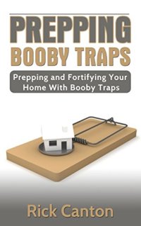 cover of the book Prepping: Booby Traps: Prepping And Fortifying Your Home With Booby Traps