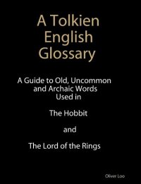 cover of the book A Tolkien English Glossary: A Guide to Old Uncommon and Achaic Words Used in The Hobbit and The Lord of the Rings