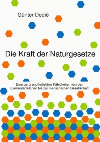 cover of the book Die Kraft der Naturgesetze : Emergenz und kollektive Fähigkeiten von den Elementarteilchen bis zur menschlichen Gesellschaft.