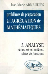 cover of the book Problèmes de préparation à l’agrégation de mathématiques. 3, Analyse : séries, séries de fonctions, séries entières