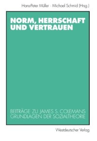 cover of the book Norm, Herrschaft und Vertrauen: Beiträge zu James S. Colemans Grundlagen der Sozialtheorie