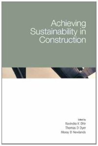 cover of the book Achieving Sustainability In Construction  Proceedings of the International Conference held at the University of Dundee, Scotland, UK on 5–6 July 2005