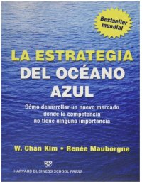 cover of the book La estrategia del océano azul: cómo desarrollar un nuevo mercado donde la competencia no tiene ninguna importancia