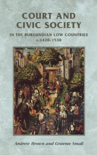 cover of the book Court and Civic Society in the Burgundian Low Countries c.1420-1530