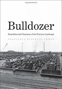 cover of the book Bulldozer: Demolition and Clearance of the Postwar Landscape