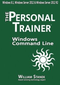 cover of the book Windows Command-Line for Windows 8.1, Windows Server 2012, Windows Server 2012 R2: The Personal Trainer