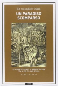 cover of the book Un paradiso scomparso. La storia dei Gesuiti in America del Sud tra il XVII e il XVIII secolo