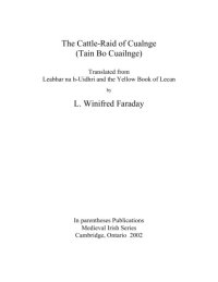 cover of the book The cattle-raid of Cualnge (Tain Bo Cuailgne), translated from Leabhar na h-Uidhri and the Yellow Book of Lecan by L. Winifred Faraday