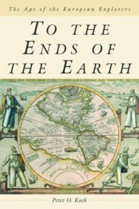 cover of the book To the Ends of the Earth :  The Age of the European Explorers