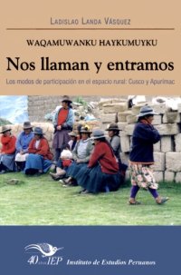 cover of the book Waqamuwanku haykumuyku = Nos llaman y entramos. Los modos de participación en el espacio rural: Cuzco y Apurímac