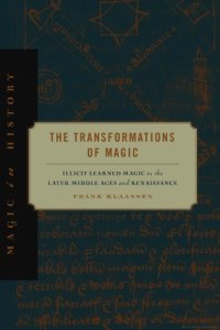 cover of the book The Transformations of Magic: Illicit Learned Magic in the Later Middle Ages and Renaissance