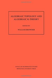 cover of the book Algebraic Topology and Algebraic K-Theory: Proceedings of a Conference October 24-28, 1983, at Princeton University, Dedicated to John C. Moore on His 60th Birthday