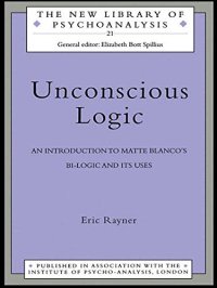 cover of the book Unconscious Logic: An Introduction to Matte Blanco’s Bi-Logic and Its Uses