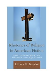 cover of the book Rhetorics of Religion in American Fiction: Faith, Fundamentalism, and Fanaticism in the Age of Terror