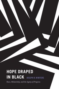 cover of the book Hope Draped in Black: Race, Melancholy, and the Agony of Progress