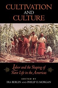 cover of the book Cultivation and Culture: Labor and the Shaping of Slave Life in the Americas