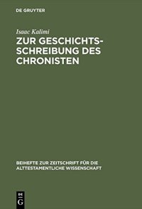 cover of the book Zur Geschichtsschreibung des Chronisten: Literarisch-historiographische Abweichungen der Chronik von ihren Paralleltexten in den Samuel- und Königsbüchern